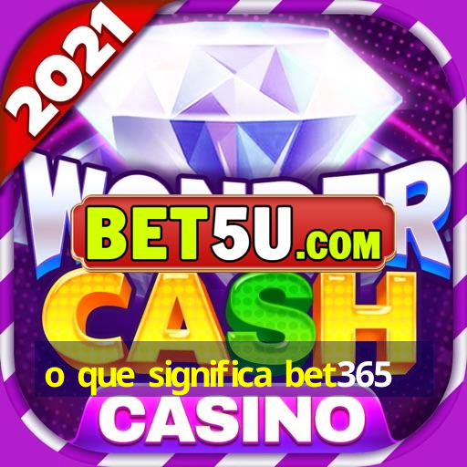 o que significa bet365